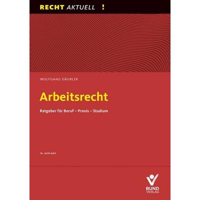 Arbeitsrecht, Taschenbuch von Wolfgang Däubler, Bund-Verlag GmbH, 978-3-7663-7647-3