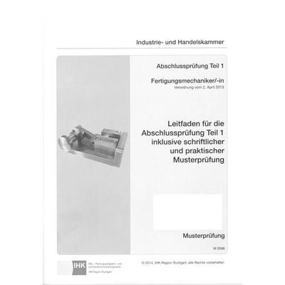Leitfaden für die Abschlussprüfung Teil 1 inklusive schriftlicher und praktischer Musterprüfung Fertigungsmechaniker/-in (0596), Taschenbuch von
