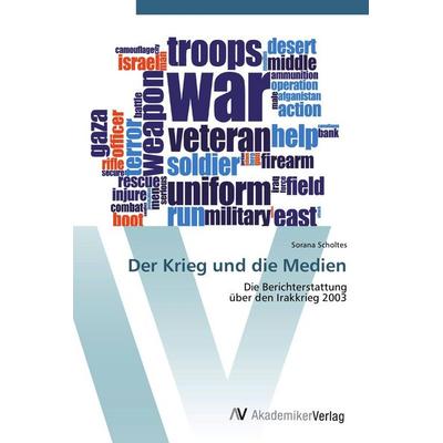 Der Krieg und die Medien, Taschenbuch von Sorana Scholtes, AV Akademikerverlag, 978-3-639-40950-5