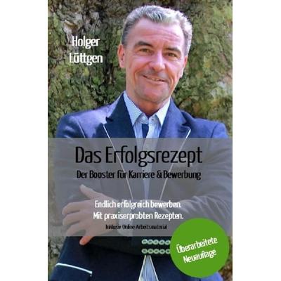 Das Erfolgsrezept – Der Booster für Karriere und Bewerbung, Taschenbuch von Holger Lüttgen, Epubli, 978-3-7549-0273-8