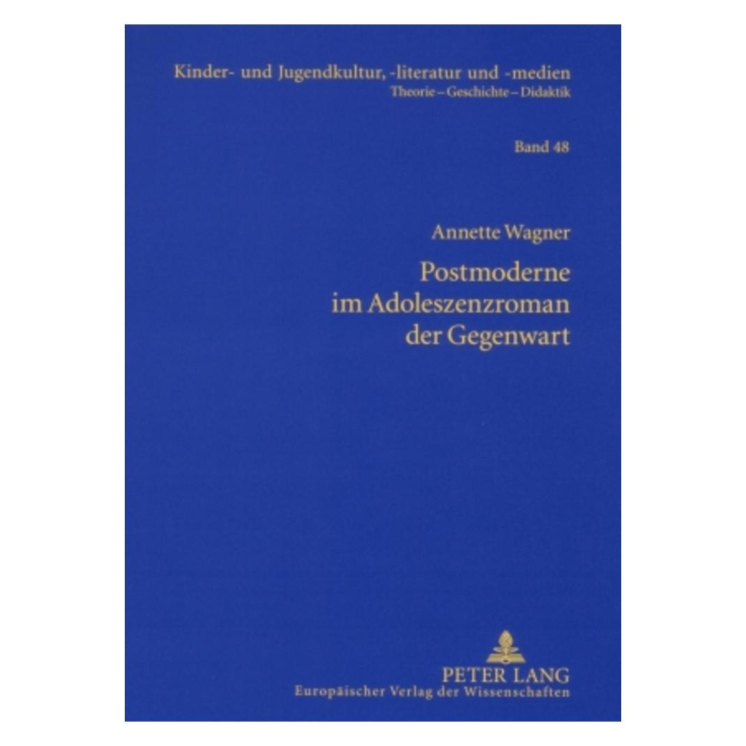 Peter Lang Postmoderne im Adoleszenzroman der Gegenwart (Deutsch, Softcover, Annette Wagner) (7268145)