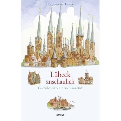 Lübeck anschaulich, Gebundene Ausgabe von Heinz-Joachim Draeger, Boyens Buchverlag GmbH & Co. KG, 978-3-8042-1418-7