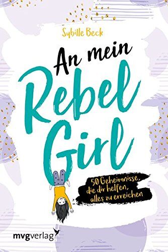 Sybille Beck - An mein Rebel Girl: 50 Geheimnisse, die dir helfen, alles zu erreichen - Preis vom 09.10.2026 07:28:09 h