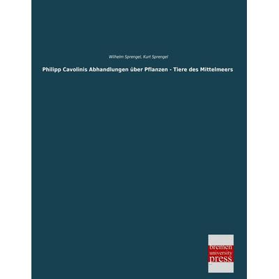 Philipp Cavolinis Abhandlungen über Pflanzen - Tiere des Mittelmeers, Taschenbuch von Wilhelm Sprengel, Bremen University Press, 978-3-95562-557-3