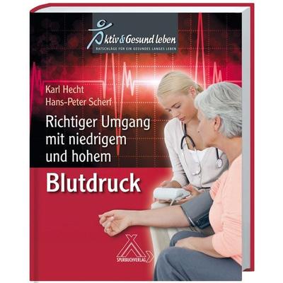 Richtiger Umgang mit niedrigem und hohem Blutdruck, Gebundene Ausgabe von Karl Hecht,Hans P. Scherf, Spurbuchverlag, 978-3-88778-364-8