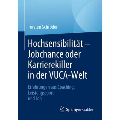 Hochsensibilität – Jobchance oder Karrierekiller in der VUCA-Welt, Taschenbuch von Torsten Schröder, Springer Fachmedien Wiesbaden GmbH,