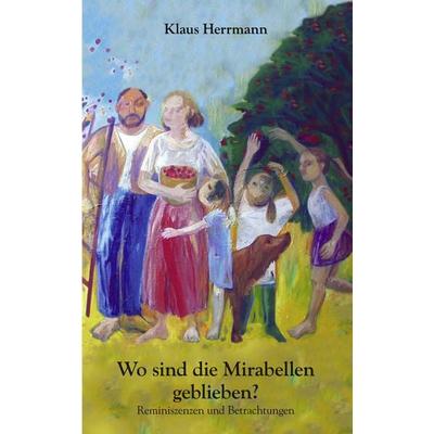 Wo sind die Mirabellen geblieben ?, Taschenbuch von Klaus Herrmann, BoD – Books on Demand, 978-3-8311-3938-5
