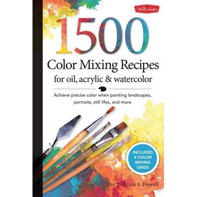 1,500 Color Mixing Recipes for Oil, Acrylic & Watercolor, Gebundene Ausgabe von William F. Powell, Quarto Publishing Group, 978-1-60058-283-7