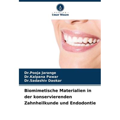 Biomimetische Materialien in der konservierenden Zahnheilkunde und Endodontie, Taschenbuch von Pooja Jarange,Kalpana Pawar,Sadashiv Daokar, Verlag