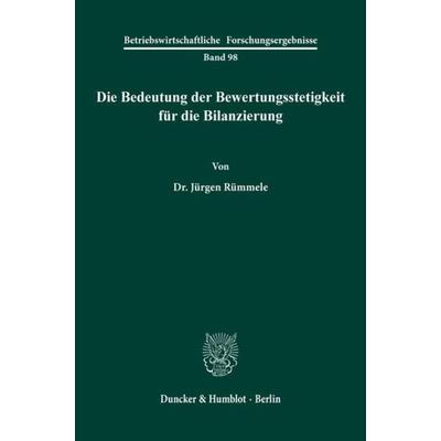 Die Bedeutung der Bewertungsstetigkeit für die Bilanzierung., Taschenbuch von Jürgen Rümmele, Duncker & Humblot, 978-3-428-07182-1