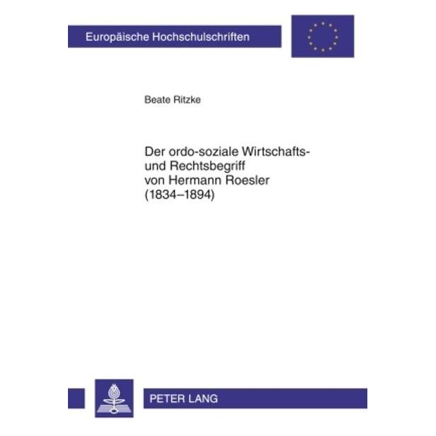 Peter Lang Der ordo-soziale Wirtschafts- und Rechtsbegriff von Hermann Roesler (1834-1894) (Deutsch, Softcover, Beate Ritzke) (56030379)
