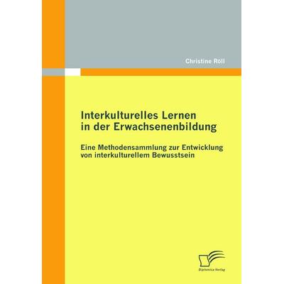 Interkulturelles Lernen in der Erwachsenenbildung: Eine Methodensammlung zur Entwicklung von interkulturellem Bewusstsein, Taschenbuch von Christine