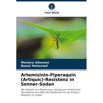 Artemisinin-Piperaquin (Artiquic)-Resistenz in Senner-Sudan, Taschenbuch von Moniera Alkenani,Nawal Mohamed, Verlag Unser Wissen, 978-620-8-64687-5