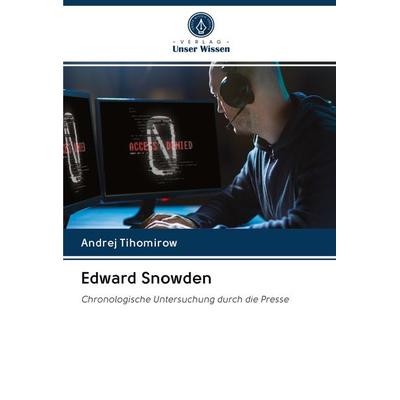 Edward Snowden, Taschenbuch von Andrej Tihomirow, Sciencia Scripts, 978-620-2-61009-4