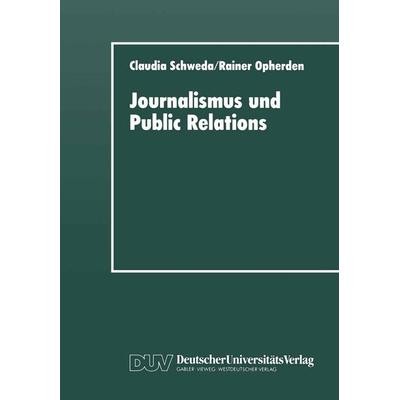 Journalismus und Public Relations, Taschenbuch von Claudia Schweda,Rainer Opherden, Deutscher Universitätsverlag, 978-3-8244-4176-1
