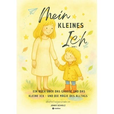 Mein kleines Ich, Taschenbuch von Scholz Jenny, Tredition, 978-3-384-72563-9