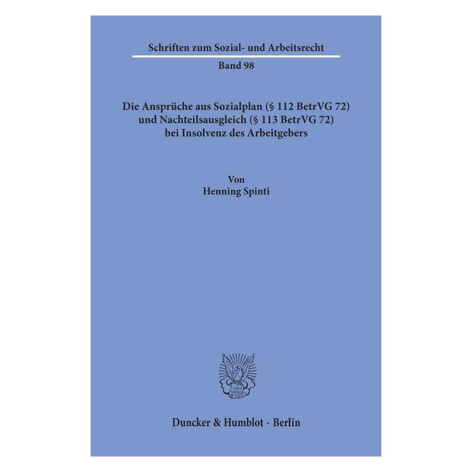 Duncker & Humblot Die Ansprüche aus Sozialplan ( 112 BetrVG 72) und Nachteilsausgleich ( 113 BetrVG 72) bei Insolvenz (Deutsch, Softcover, Henning Spinti) (55344862)