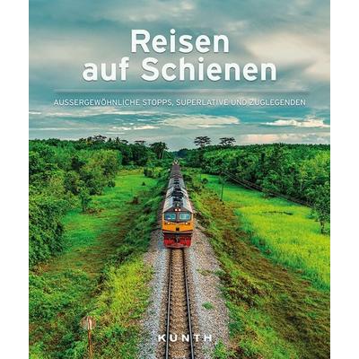 Reisen auf Schienen, Gebundene Ausgabe von Daniela Schetar,Friedrich Köthe, Kunth Verlag, 978-3-96965-013-4