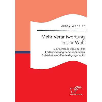Mehr Verantwortung in der Welt: Deutschlands Rolle bei der Fortentwicklung der europäischen Sicherheits- und Verteidigungspolitik, Taschenbuch von