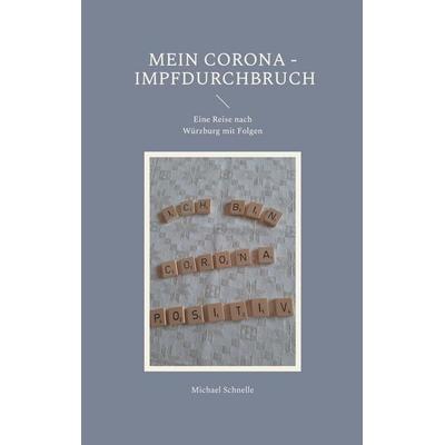 Mein Corona - Impfdurchbruch, Taschenbuch von Michael Schnelle, BoD – Books on Demand, 978-3-7557-4031-5
