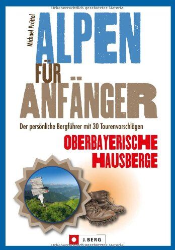 Michael Pröttel - Wanderführer Oberbayern: Leichte Wanderungen in den bayerischen Alpen für Anfänger - der persönliche Bergführer mit 30 Tourenvorschlägen um die oberbayerischen Hausberge neu zu erleben - Preis vom 09.10.2026 07:28:09 h
