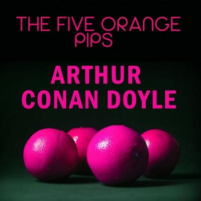 The Five Orange Pips - Arthur Conan Doyle, Audio, 4099995354010