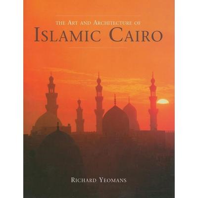 Art and Architecture of Islamic Cairo, Gebundene Ausgabe von Richard Yeomans, Garnet Publishing Ltd., 978-1-85964-154-5
