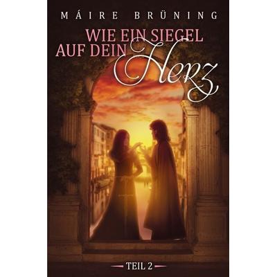Wie ein Siegel auf dein Herz / Wie ein Siegel auf dein Herz Teil 2, Taschenbuch von Máire Brüning, Epubli