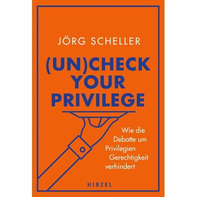 (Un)check your privilege, Gebundene Ausgabe von Jörg Scheller, S. Hirzel Verlag, 978-3-7776-3028-1