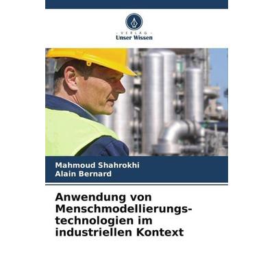 Anwendung von Menschmodellierungs-technologien im industriellen Kontext, Taschenbuch von Mahmoud Shahrokhi,Alain Bernard, Verlag Unser Wissen,