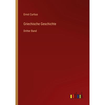 Griechische Geschichte, Taschenbuch von Ernst Curtius, Outlook, 978-3-368-45166-0