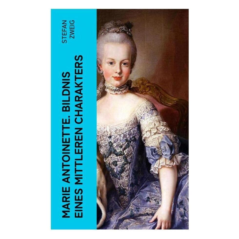 e-artnow Marie Antoinette. Bildnis eines mittleren Charakters (Deutsch, Stefan Zweig) (56925356)