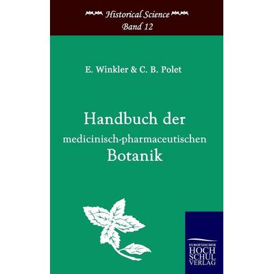 Handbuch der medicinisch-pharmazeutischen Botanik, Taschenbuch von Eduard Winkler,C. B. Polet, EHV Academicpress, 978-3-86741-173-8