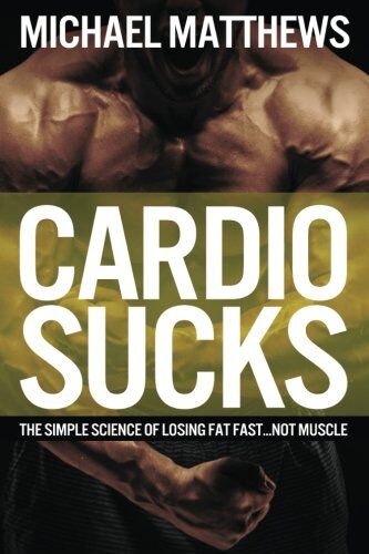 Michael Matthews - Cardio Sucks: The Simple Science of Losing Fat Fast...Not Muscle - Preis vom 02.10.2026 23:42:20 h