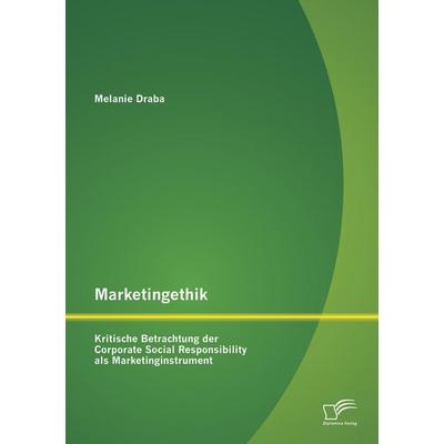 Marketingethik: Kritische Betrachtung der Corporate Social Responsibility als Marketinginstrument, Taschenbuch von Melanie Draba, Diplomica Verlag