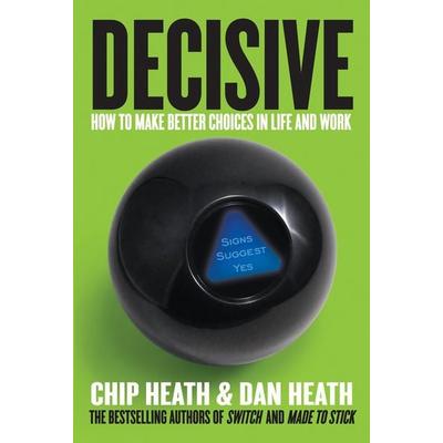Decisive, Gebundene Ausgabe von Chip Heath,Dan Heath, Random House N.Y., 978-0-307-95639-2