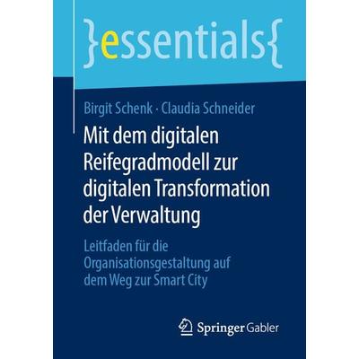 Mit dem digitalen Reifegradmodell zur digitalen Transformation der Verwaltung, Taschenbuch von Birgit Schenk,Claudia Schneider, Springer Fachmedien
