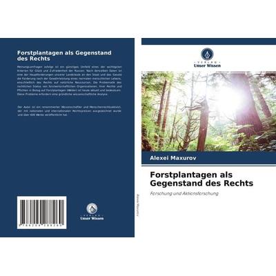 Forstplantagen als Gegenstand des Rechts, Taschenbuch von Alexei Maxurov, Verlag Unser Wissen, 978-620-4-28826-0