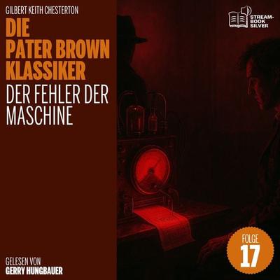 Der Fehler der Maschine (Die Pater Brown Klassiker, Folge 17) - Gilbert Keith Chesterton, Audio, 9783711948380