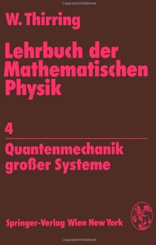 Walter Thirring - Lehrbuch der Mathematischen Physik: Band 4: Quantenmechanik grosser Systeme: 4 Quantenmechanik großer Systeme: 4. Band - Preis vom 09.10.2026 07:28:09 h