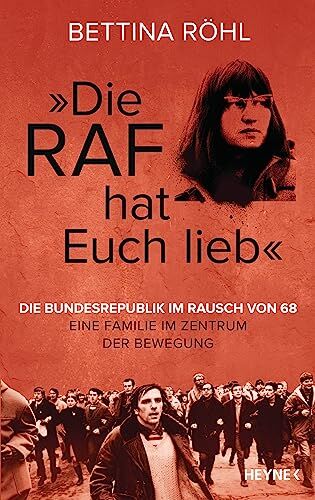 Bettina Röhl - „Die RAF hat euch lieb“: Die Bundesrepublik im Rausch von 68 – Eine Familie im Zentrum der Bewegung - Preis vom 13.10.2026 19:28:25 h