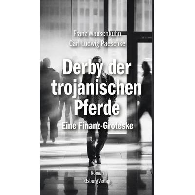Derby der Trojanischen Pferde, Gebundene Ausgabe von Franz Wauschkuhn,Carl-Ludwig Paeschke, Osburg Verlag