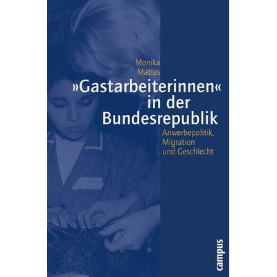 »Gastarbeiterinnen« in der Bundesrepublik, Taschenbuch von Monika Mattes, Campus, 978-3-593-37866-4