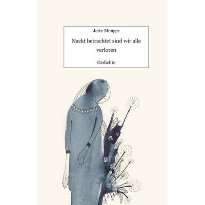 Nackt betrachtet sind wir alle verloren, Taschenbuch von Jette Menger, BoD – Books on Demand, 978-3-7519-9883-3