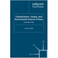 Globalization, Utopia and Postcolonial Science Fiction, Fachbücher von E. Smith