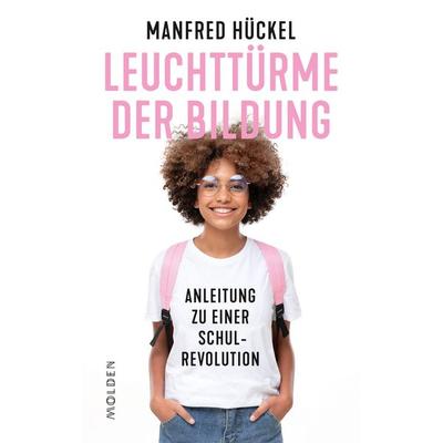 Leuchttürme der Bildung, Gebundene Ausgabe von Manfred Hückel, Molden Verlag in Verlagsgruppe Styria GmbH & Co. KG, 978-3-222-15106-4