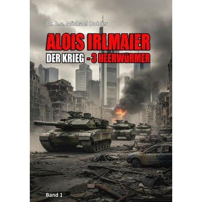 Alois Irlmaier - Der Krieg, Taschenbuch von h.c. Michael Dobler, Tolino Media, 978-3-695-62090-6
