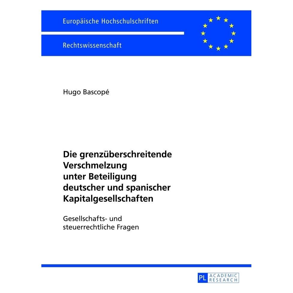 Peter Lang Die grenzüberschreitende Verschmelzung unter Beteiligung deutscher und spanischer Kapitalgesellschaf (Deutsch, Softcover, Hugo Bascopé) (56026105)