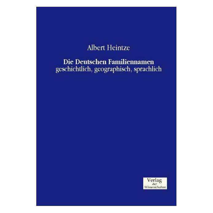 Verlag der Wissenschaften Die Deutschen Familiennamen (Deutsch, Softcover, Albert Heintze) (55561473)