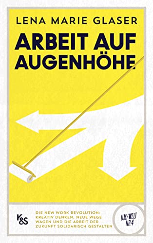 Glaser, Lena Marie - Arbeit auf Augenhöhe: Die New Work Revolution: Kreativ denken, neue Wege wagen und die Arbeit der Zukunft solidarisch gestalten (K&S Um/Welt) - Preis vom 09.10.2026 07:28:09 h